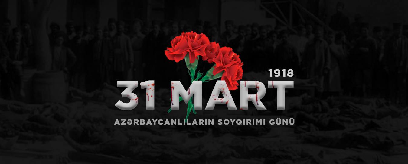31 mart - tarixi yaddaşımızdan silinməyən soyqırımı